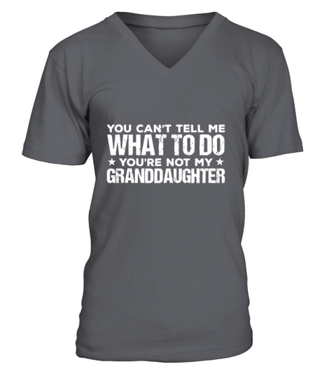 You cant Tell me what to do Youre not my Grandda V-Neck T-shirt