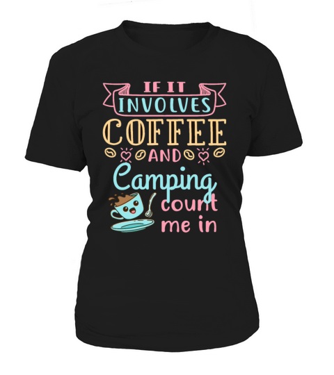 If It Involves Coffee and Camping Count Me In Women's T-Shirt