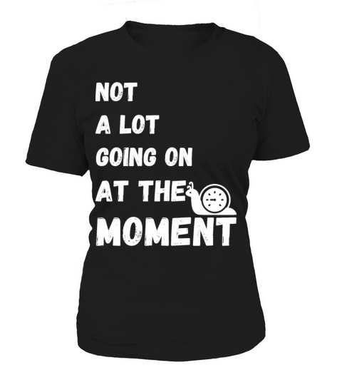 Not A Lot Going On At The Moment Women's T-Shirt