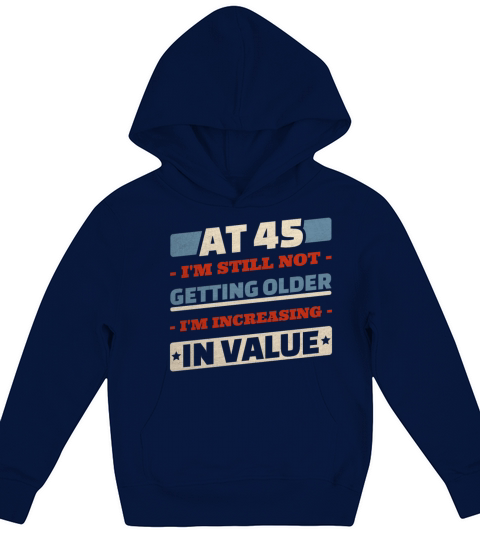45 Year Old Not Getting Older Quotes 45th Birthday Kids Hoodie