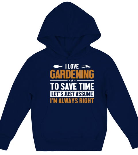 Gardening Lets Assume Im Right Gardener Ideas Kids Hoodie