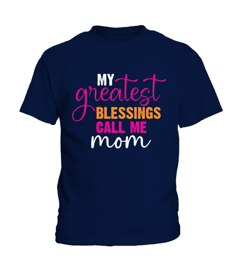 My Greatest Blessings Call Me Mom Kids T-Shirt