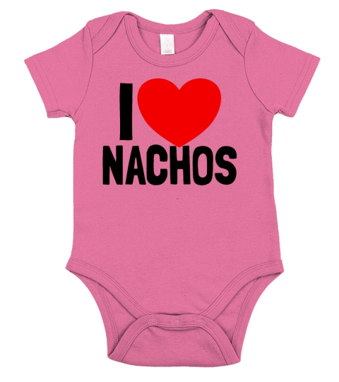 I Love Nachos Funny Nacho Lover Gift I Love Nachos Short Sleeve Baby One-Piece