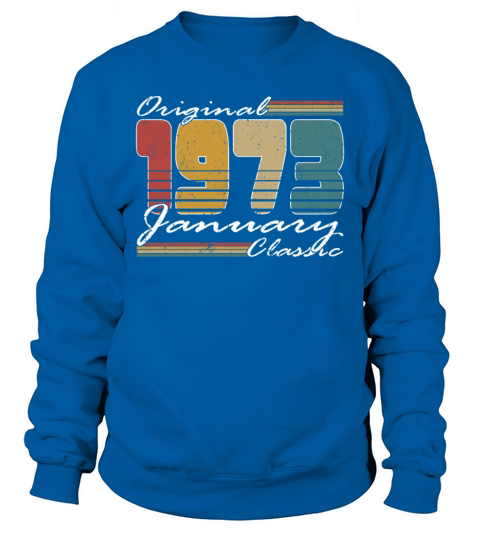 50th birthday january 1973 original 1973 Sweatshirt Unisex