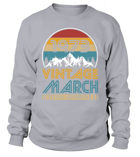 50th birthday march 1973 vintage 1973 Sweatshirt Unisex