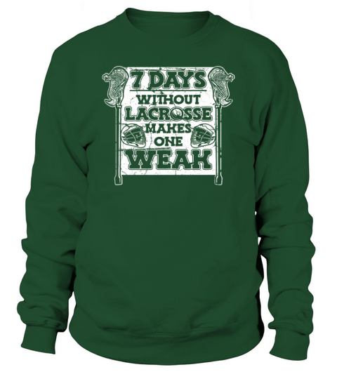 7 Days Without Lacrosse Makes One Weak Goalie Sweatshirt Unisex