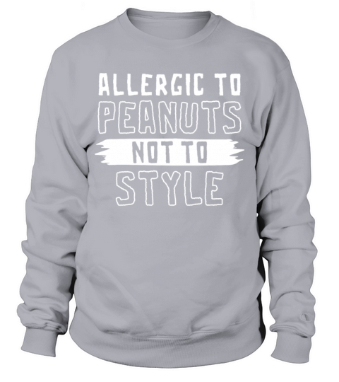 Allergic To Peanuts Not To Style Peanut Allergic Sweatshirt Unisex