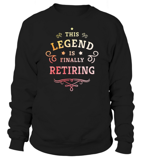 This Legend is finally retiring retirement gift Sweatshirt Unisex