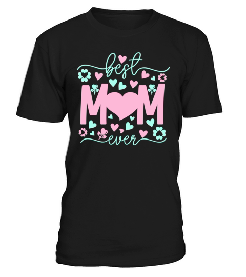 Best Mom Ever mothers day gift T-Shirt Unisex