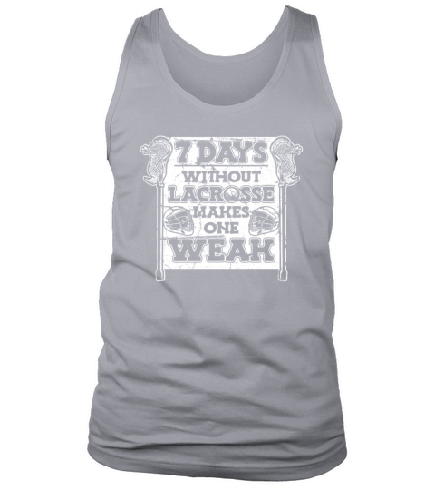 7 Days Without Lacrosse Makes One Weak Goalie Tank Top Unisex