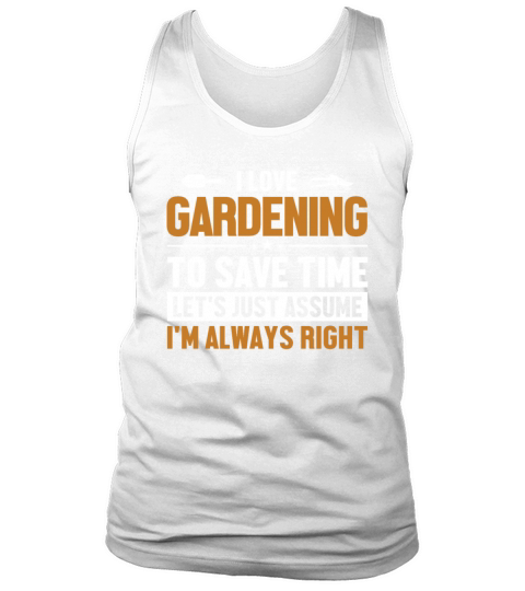 Gardening Lets Assume Im Right Gardener Ideas Tank Top Unisex