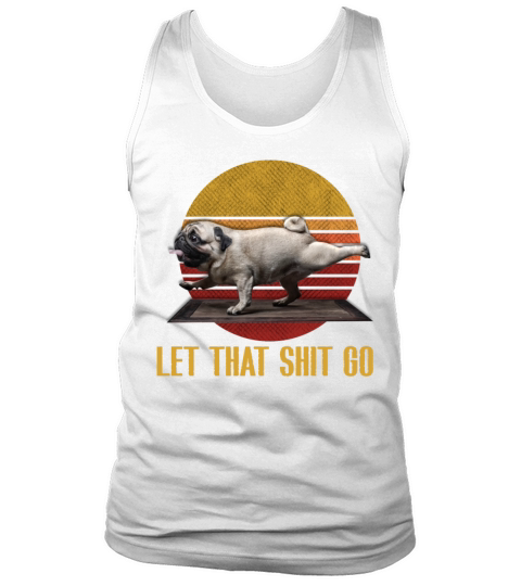 Let that shit go pug yoga Vintage Tank Top Unisex