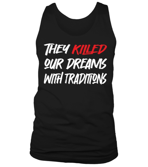 They Killed Our Dreams with Traditions Tank Top Unisex