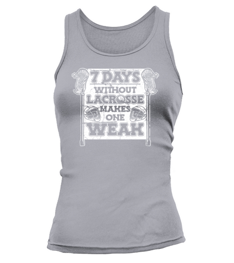7 Days Without Lacrosse Makes One Weak Goalie Tank top Woman