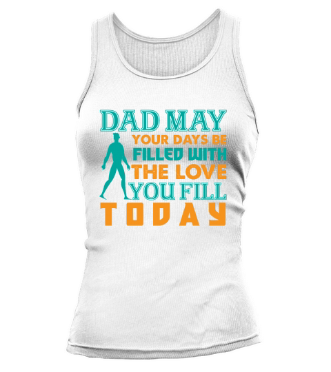 Dad May Your Days Be Filled With The Love You Fill Today Tank top Woman