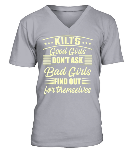 Kilts Good Girls Dont Ask Bad Girls Find Out For V-Neck T-shirt