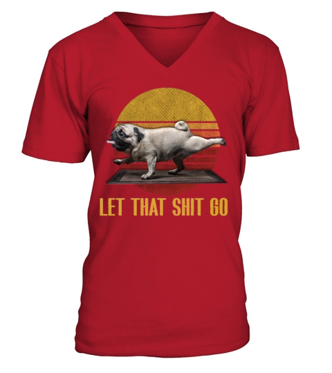 Let that shit go pug yoga Vintage V-Neck T-shirt