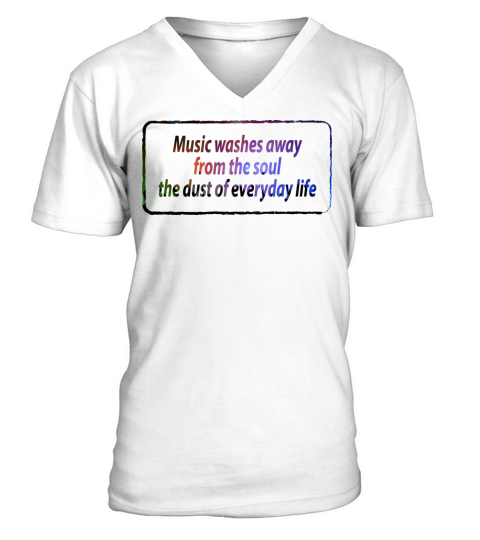 Music washes away from the soul quotes funny V-Neck T-shirt