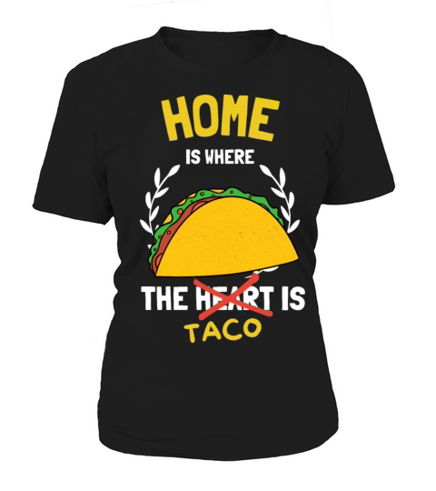 Home Taco Funny Taco lover quote design gift Women's T-Shirt