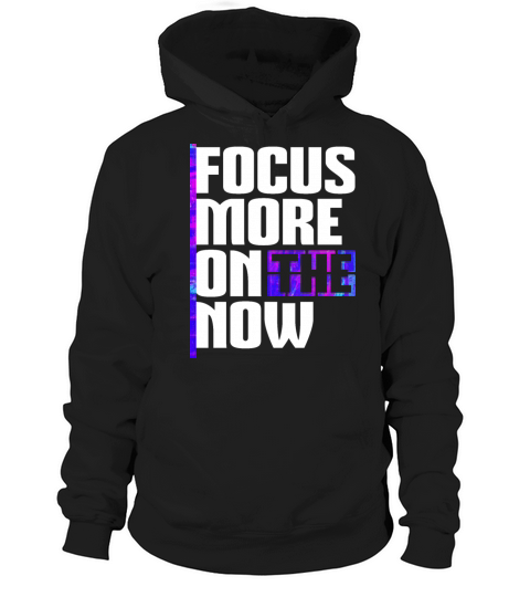 Focus more on the now cool inspiration quote Hoodie Unisex