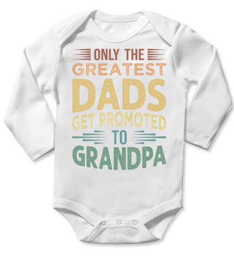 Only The Greatest Dads Get Promoted To Grandpa Long Sleeve Baby One-Piece