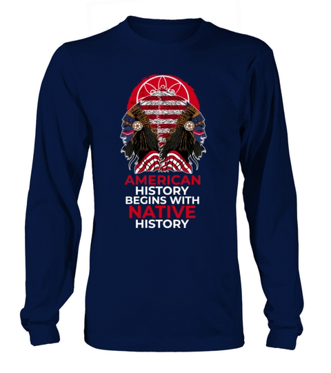 American History Begins With Native History Native Long sleeved Unisex