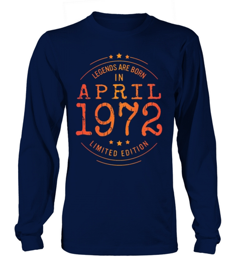 Birthday April 1972 Limited Edition Vintage Legend Long sleeved Unisex