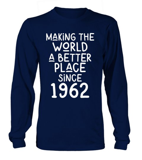 Making the World a better place since 1962 Long sleeved Unisex