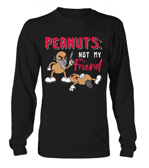 Peanuts Not My Friend Peanut Allergic Long sleeved Unisex