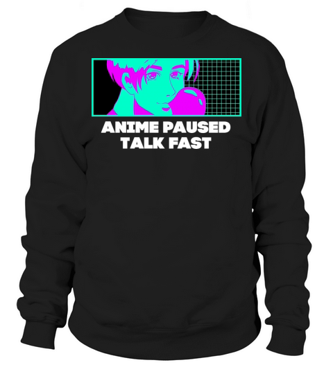 Anime Paused Talk Fast Manga Funny Japanese Animat Sweatshirt Unisex