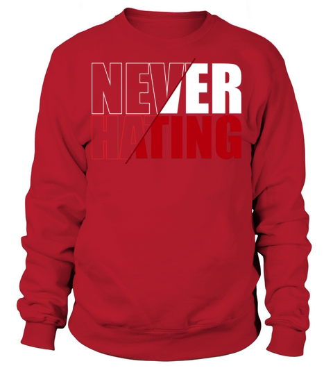 Never Hating - Stop Hate - Peace and Love Sweatshirt Unisex