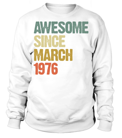 Retro Awesome Since March 1976 Groovy Vintage Sweatshirt Unisex