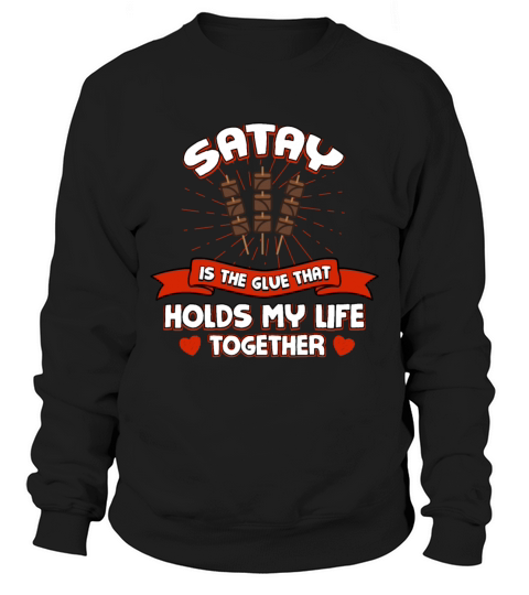 Satay Holds My Life Together Funny Barbecue Humor Sweatshirt Unisex