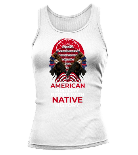 American History Begins With Native History Native Tank top Woman