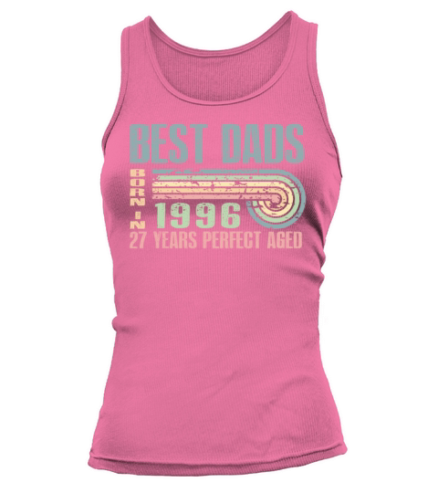 Best Dads Are Born In 1996 27 Years Old 27th Tank top Woman