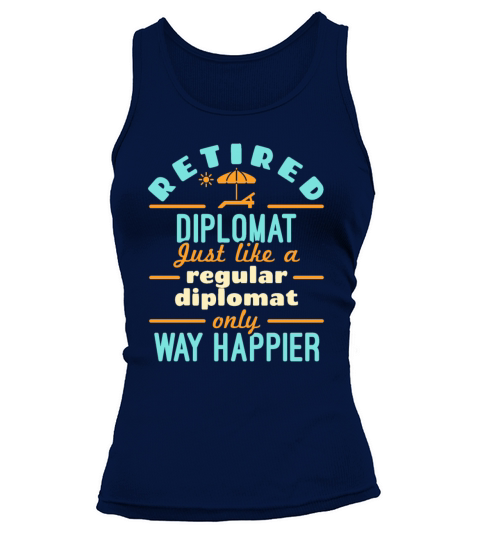 Retired Diplomat Retirement Funny Happier Tank top Woman