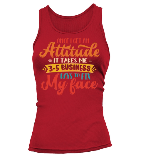 Womens Once I Get An Attitude It Takes Me 3-5 Busi Tank top Woman