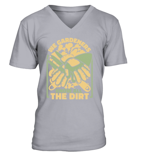 We Gardeners Know All The Dirt Gardener Ideas V-Neck T-shirt