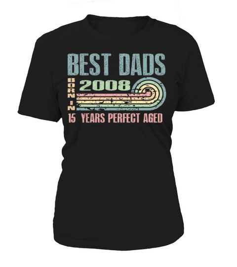 Best Dads Are Born In 2008 15 Years Old 15th Women's T-Shirt