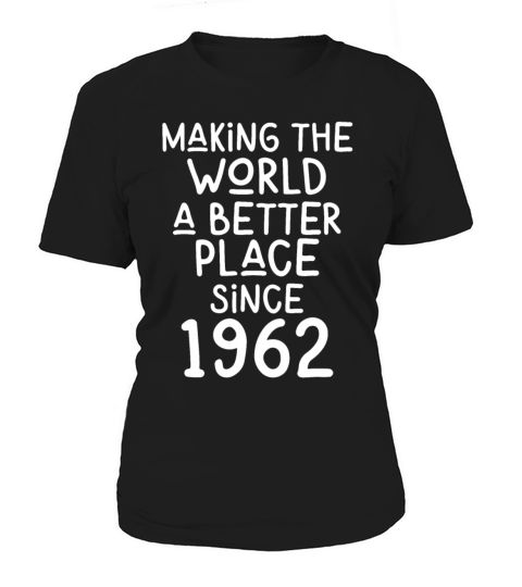 Making the World a better place since 1962 Women's T-Shirt