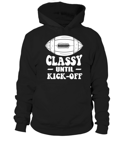 Classy Until Kickoff Game Day American Football Hoodie Unisex