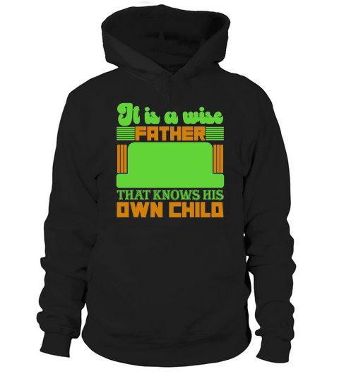 It Is A Wise Father That Knows His Own Child Hoodie Unisex