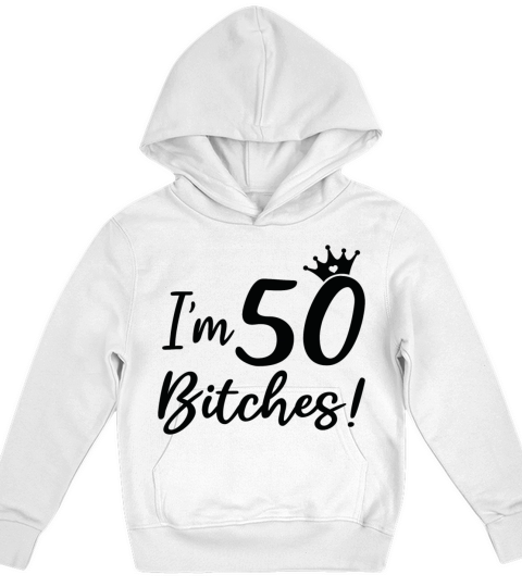 Funny 50th Birthday Im 50 Bitches Kids Hoodie