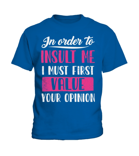 In Order To Insult Me I Must First Value Opinion Kids T-Shirt
