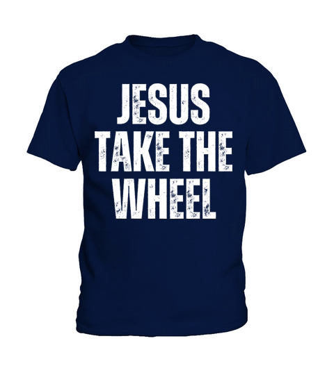 Jesus Take The Wheel - Christian Quotes Kids T-Shirt