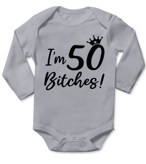 Funny 50th Birthday Im 50 Bitches Long Sleeve Baby One-Piece