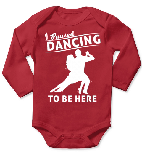 I Paused Dancing To Be Here Ballroom Dancing Long Sleeve Baby One-Piece
