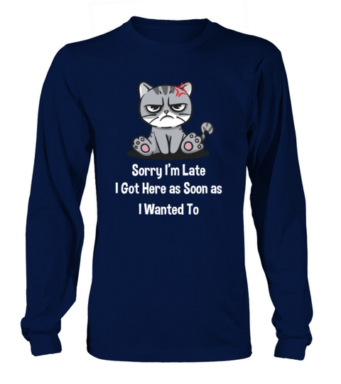 I Got Here as Soon as I Wanted To Sarcastic Funny Long sleeved Unisex