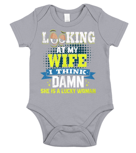 Looking At My Wife I Think Damn She Is A Lucky Wom Short Sleeve Baby One-Piece