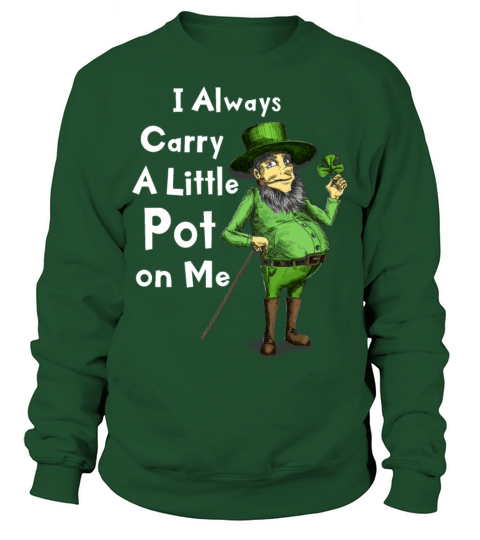 I Always Carry Pot on Me Funny Lucky St Patricks Sweatshirt Unisex